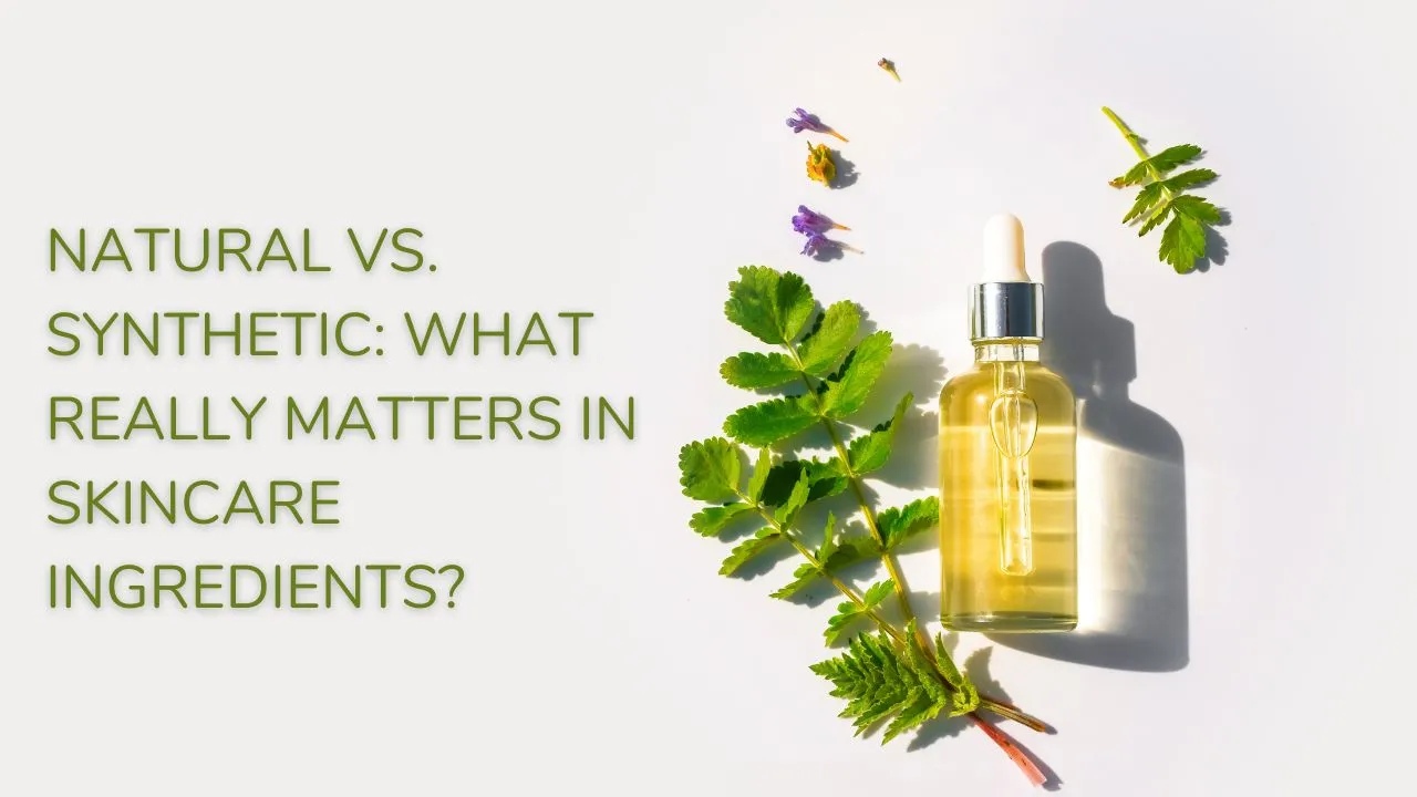 Image showcasing Natural vs. Synthetic: What Really Matters in Skincare Ingredients?